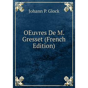 

Книга Oeuvres De M Gresset