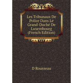 

Книга Les Tribunaux De Police Dans Le Grand-Duché De Luxembourg