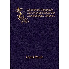 

Книга L'anatomie Comparée Des Animaux Basée Sur L'embryologie, Volume 1