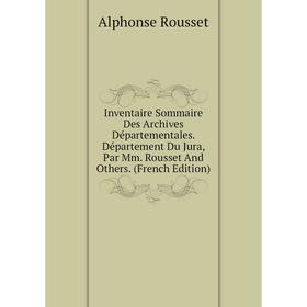 

Книга Inventaire Sommaire Des Archives Départementales. Département Du Jura, Par Mm. Rousset And Others. (French Edition)