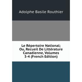 

Книга Le Répertoire National; Ou, Recueil De Littérature Canadienne, Volumes 3-4