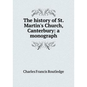 

Книга The history of St. Martin's Church, Canterbury: a monograph