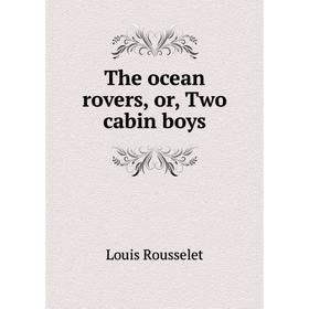 

Книга The ocean rovers, or, Two cabin boys