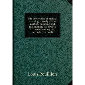 

Книга The economics of manual training; a study of the cost of equipping and maintaining hand work in the elementary and secondary schools