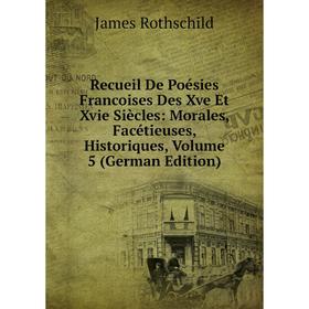

Книга Recueil De Poésies Francoises Des Xve Et Xvie Siècles: Morales, Facétieuses, Historiques, Volume 5 (German Edition)
