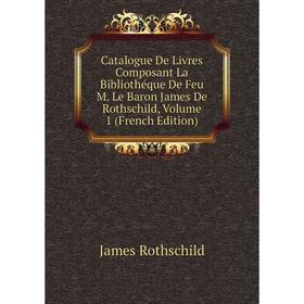 

Книга Catalogue De Livres Composant La Bibliothéque De Feu M. Le Baron James De Rothschild, Volume 1 (French Edition)