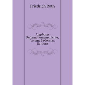 

Книга Augsburgs Reformationsgeschichte, Volume 3 (German Edition)