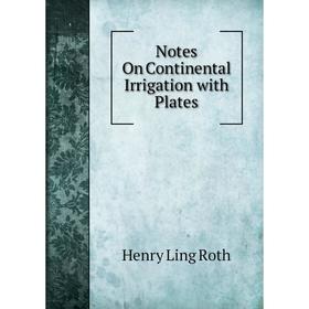 

Книга Notes On Continental Irrigation with Plates