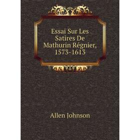 

Книга Essai Sur Les Satires De Mathurin Régnier, 1573-1613