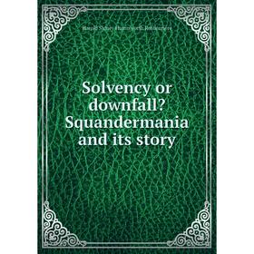 

Книга Solvency or downfall Squandermania and its story