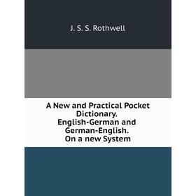 

Книга A New and Practical Pocket Dictionary. English-German and German-English. On a new System