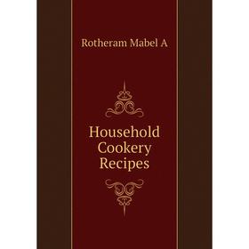 

Книга Household Cookery Recipes