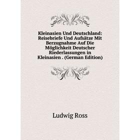 

Книга Kleinasien Und Deutschland: Reisebriefe Und Aufsätze Mit Berz ugnahme Auf Die Möglichkeit Deutscher Riederlassungen in Kleinasien.