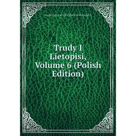 

Книга Trudy I Lietopisi, Volume 6 (Polish Edition)