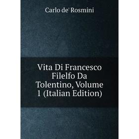 

Книга Vita Di Francesco Filelfo Da Tolentino, Volume 1 (Italian Edition)
