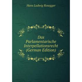

Книга Das Parlamentarische Interpellationsrecht (German Edition)
