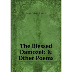 

Книга The Blessed Damozel: & Other Poems
