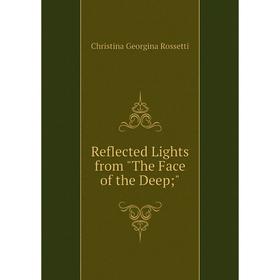 

Книга Reflected Lights from The Face of the Deep