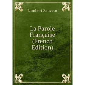 

Книга La Parole Française