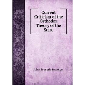

Книга Current Criticism of the Orthodox Theory of the State