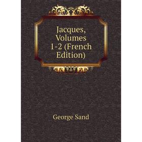 

Книга Jacques, Volumes 1-2 (French Edition)