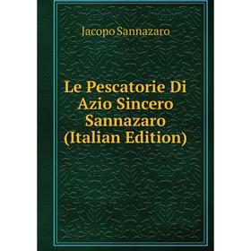 

Книга Le Pescatorie Di Azio Sincero Sannazaro