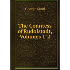 

Книга The Countess of Rudolstadt, Volumes 1-2