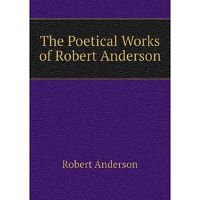 

Книга The Poetical Works of Robert Anderson