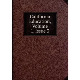 

Книга California Education, Volume 1, issue 3