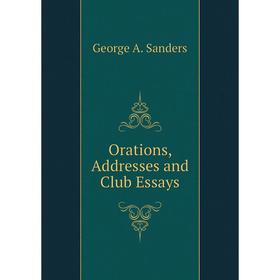 

Книга Orations, Addresses and Club Essays