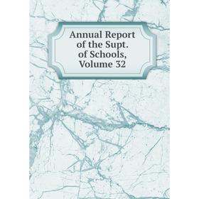

Книга Annual Report of the Supt. of Schools, Volume 32