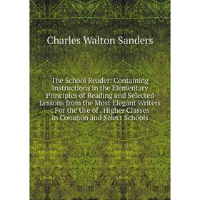 

Книга The School Reader: Containing Instructions in the Elementary Principles of Reading and Selected Lessons from the Most Elegant Writers: For the U