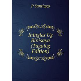 

Книга Iningles Ug Binisaya (Tagalog Edition)