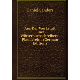 

Книга Aus Der Werkstatt Eines Wörterbuchschreibers: Plauderein. (German Edition)