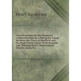 

Книга Considerations On the Proposed Communication by a Navigable Canal, Between the Town of Sheffield and the Peak Forest Canal: With Remarks and. Pa