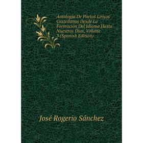 

Книга Antología De Poetas Liricos Castellanos Desde La Formación Del Idioma Hasta Nuestros Dias, Volume 3 (Spanish Edition)