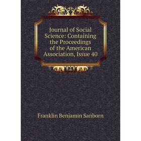 

Книга Journal of Social Science: Containing the Proceedings of the American Association, Issue 40