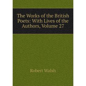 

Книга The Works of the British Poets: With Lives of the Authors, Volume 27