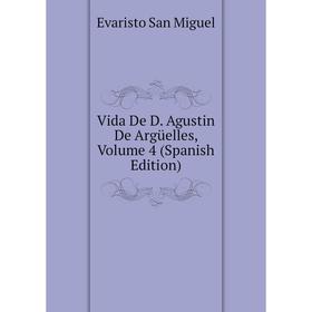 

Книга Vida De D. Agustin De Argüelles, Volume 4 (Spanish Edition)