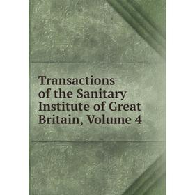 

Книга Transactions of the Sanitary Institute of Great Britain, Volume 4