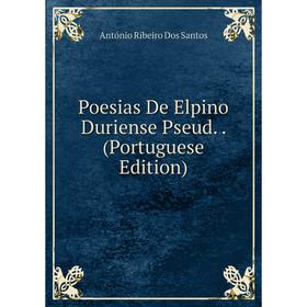 

Книга Poesias De Elpino Duriense Pseud. (Portuguese Edition)