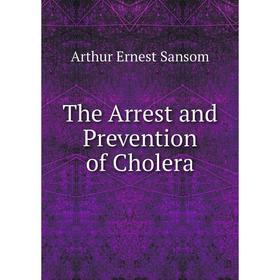 

Книга The Arrest and Prevention of Cholera