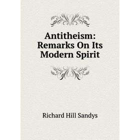 

Книга Antitheism: Remarks On Its Modern Spirit
