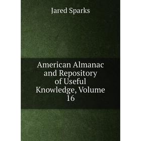 

Книга American Almanac and Repository of Useful Knowledge, Volume 16