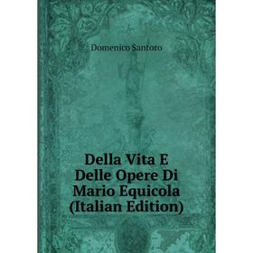 

Книга Della Vita E Delle Opere Di Mario Equicola (Italian Edition)