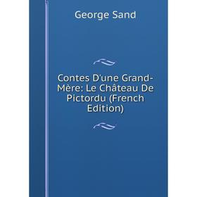 

Книга Contes D'une Grand-Mère: Le Château De Pictordu (French Edition)