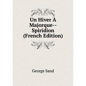 

Книга Un Hiver À Majorque-Spiridion (French Edition)