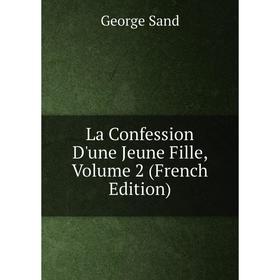 

Книга La Confession D'une Jeune Fille, Volume 2