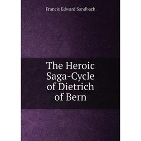

Книга The Heroic Saga-Cycle of Dietrich of Bern