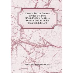 

Книга Historia De Las Guerras Civiles Del Perú (1544-1548) Y De Otros Sucesos De Las Indias (Spanish Edition)